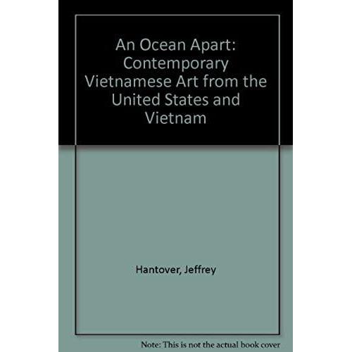 An Ocean Apart/Nghin Trung Xa Cach: Contemporary Vietnamese Art From The United States And Vietnam/My Thuat Duong Dai Viet Nam O Hoa Ky Va O Viet Nam