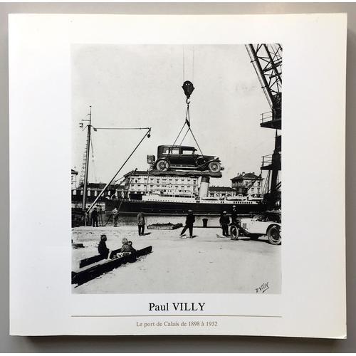 Paul Villy Les Photographies Du Port De Calais De 1898 À 1932