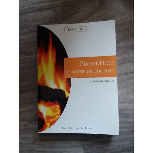 Prométhée, Le Mythe De L'homme - La Sublime Irrévérence