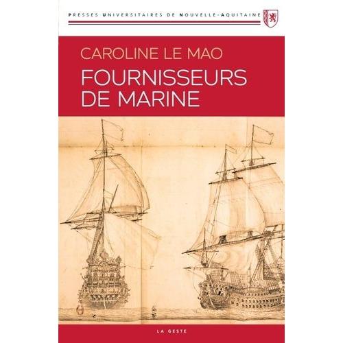Fournisseurs De Marine - Les Fournisseurs De La Marine Française Au Temps De La Guerre De La Ligue D'ausbourg (1688-1697)