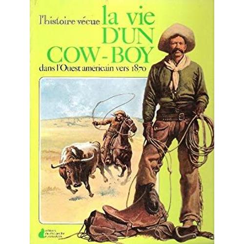 L'histoire Vécue , La Vie D'un Cow-Boy Dans L'ouest Américain Vers 1870