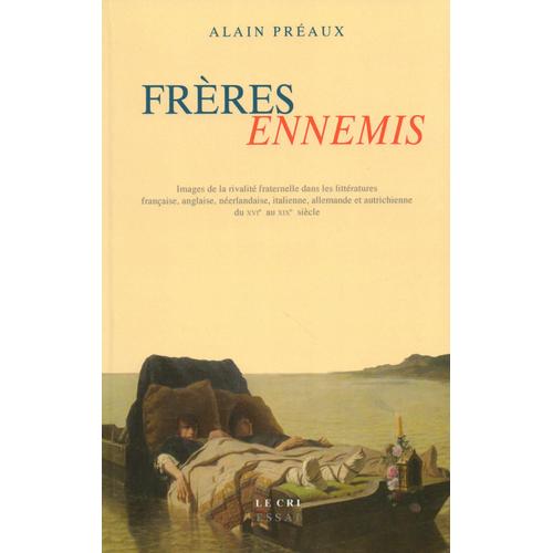 Frères Ennemis. Images De La Rivalité Fraternelle Dans Les Littératures Française, Anglaise, Néerlandaise, Italienne, Allemande Et Autrichienne Du Xvie Au Xixe Siècle