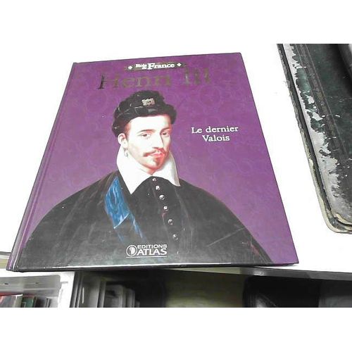 Henri Iii - Le Dernier Valois