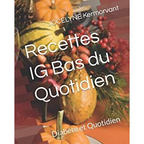 Recette Ig Bas Du Quotidien + Recette Fêtes Ig Bas Pour Diabétiques Heureux