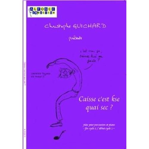 Caisse C'est Kse Quai Sec ? Pièce Pour Percussion Et Piano Fin Cycle 2/Début Cycle 3