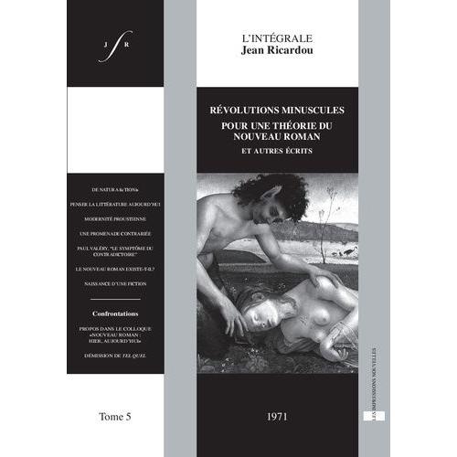 L'intégrale Jean Ricardou - Tome 5, Révolutions Minuscules Pour Une Théorie Du Nouveau Roman Et Autres Écrits (1971)