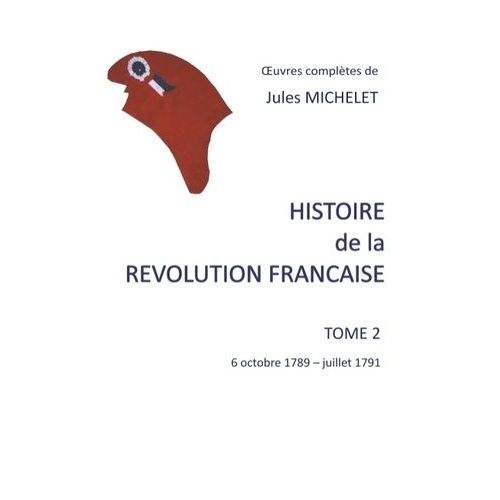 Histoire De La Révolution Française - Tome 2, 6 Octobre 1789 - Juillet 1791