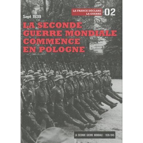 La Seconde Guerre Mondiale - Tome 2, Septembre 1939 La Seconde Guerre Mondiale Commence En Pologne : La France Déclare La Guerre (1 Dvd)
