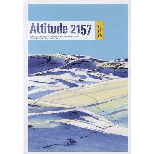Altitude 2157 - Un Voyage Dans Les Alpes Au Printemps, En Quête D'un Animal Mythique