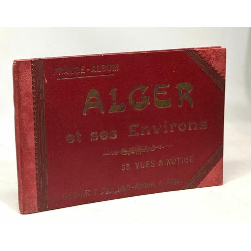 Alger Et Ses Environs - 53 Vues & Notice - France-Album - J. Geizer 7 Rue Bab-Azoun À Alger