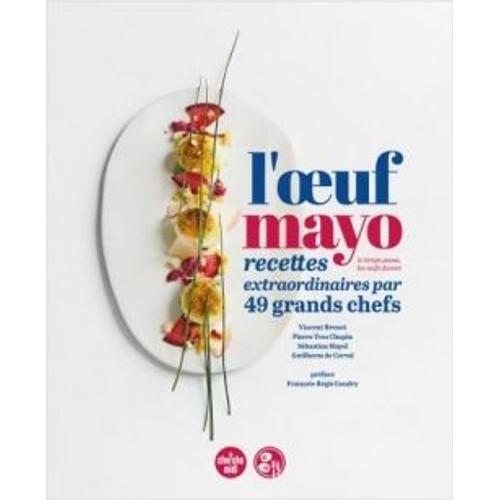 L'oeuf Mayo - Recettes Extraordinaires Par 49 Grands Chefs