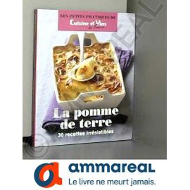 La Pomme De Terre 30 Recettes Irrésistibles - Les Petits Pratiques De Cuisine Et Vins De France.