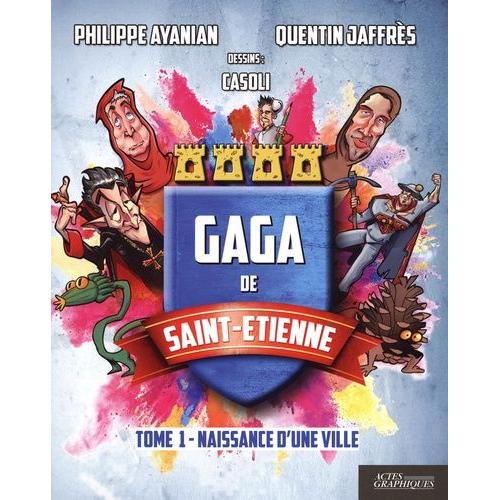 Gaga De Saint-Etienne - Tome 1, Naissance D'une Ville