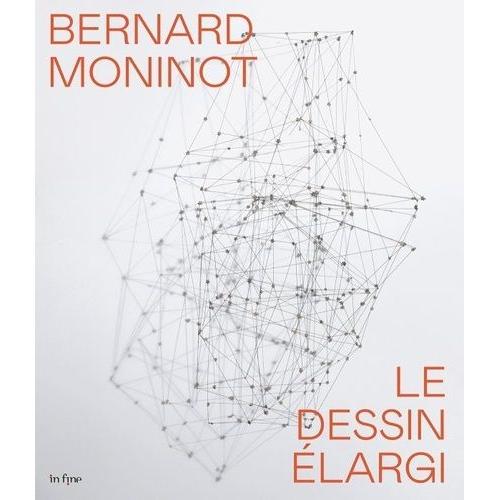 Bernard Moninot - Le Dessin Élargi