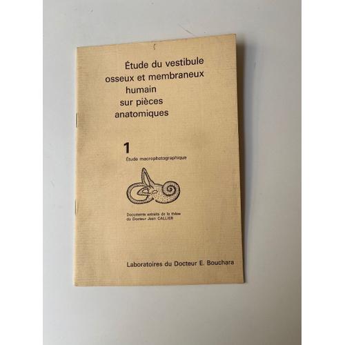 Étude Du Vestibule Osseux Et Membraneux Humain Sur Pièces Anatomiques - Tome 1 : Étude Macrophotographique