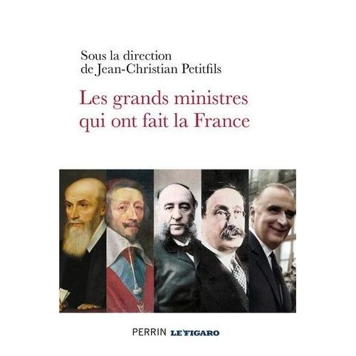 Les Grands Ministres Qui Ont Fait La France