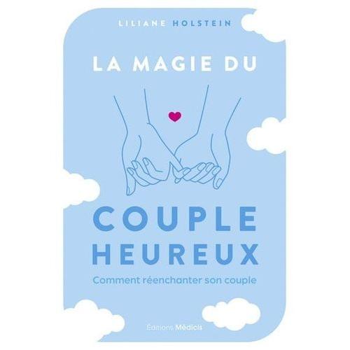 La Magie Du Couple Heureux - Comment Réenchanter Son Couple