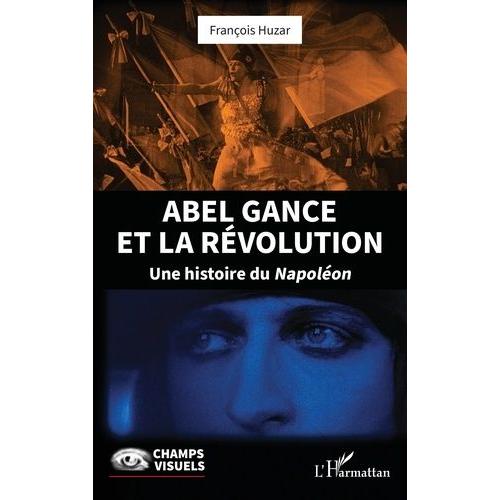 Abel Gance Et La Révolution - Une Histoire Du Napoléon