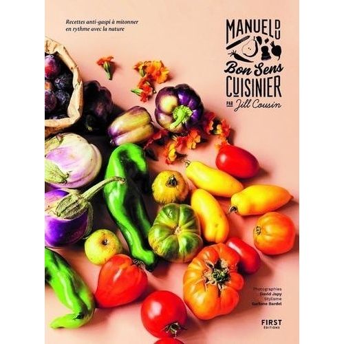 Manuel Du Bon Sens Cuisinier - Recettes Anti-Gaspi À Mitonner En Rythme Avec La Nature
