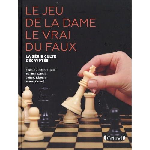 Le Jeu De La Dame Le Vrai Du Faux - La Série Culte Décryptée