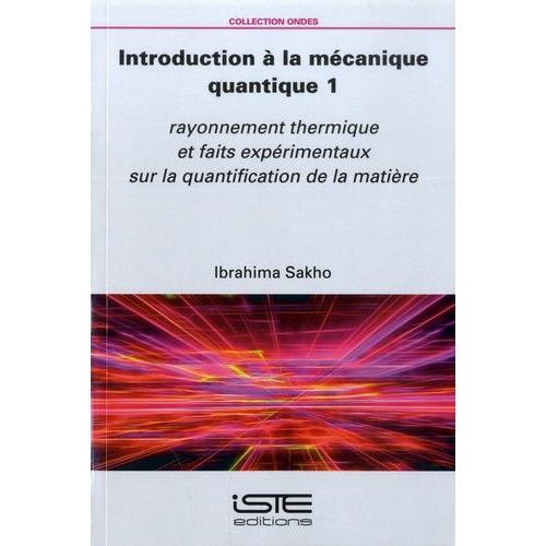 Introduction À La Mécanique Quantique 1 - Rayonnement Thermique Et Faits Expérimentaux Sur La Quantification De La Matière