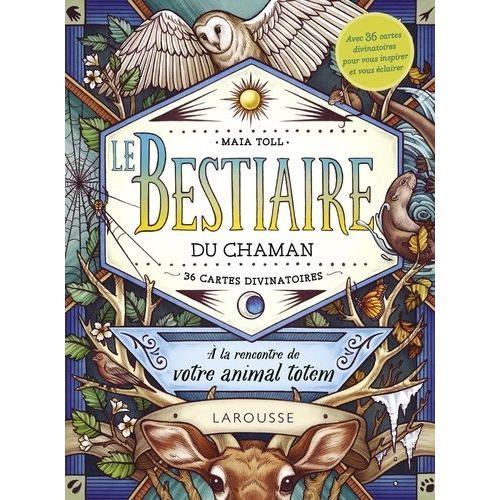 Le Bestiaire Du Chaman - A La Rencontre De Votre Animal Totem - Avec 36 Cartes Divinatoires Pour Vous Inspirer Et Vous Éclairer
