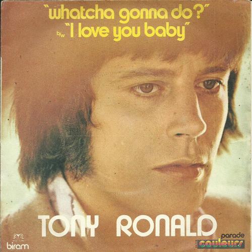 Tony Ronald : Whatcha Gonna Do ? (Nelly Byl - D. Vangarde)  /  I Love You Baby (D. Vangarde - Gil King )