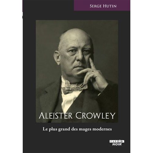 Aleister Crowley - Le Plus Grand Des Mages Modernes