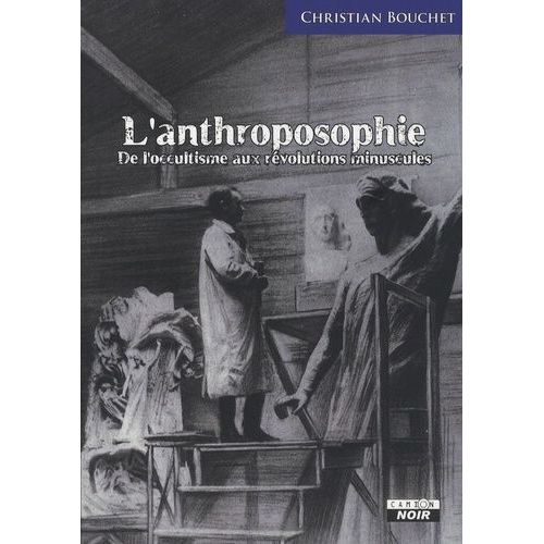 L'anthroposophie - De L'occultisme Aux Révolutions Minuscules