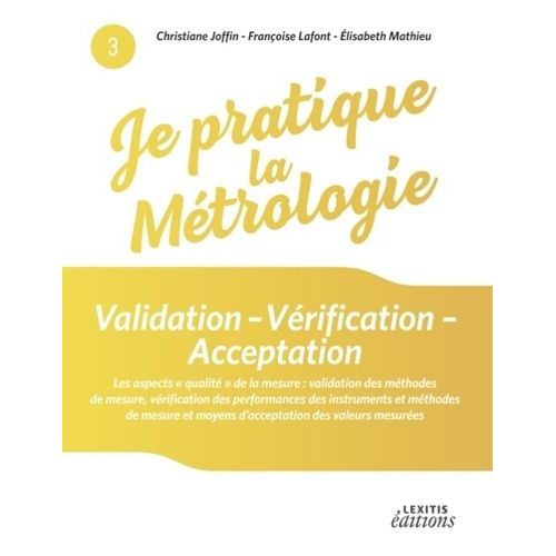 Validation - Vérification - Acceptation - Les Aspects "Qualité" De La Mesure : Validation Des Méthodes De Mesure, Vérification Des Performances Des Instruments Et Méthodes De Mesure Et...