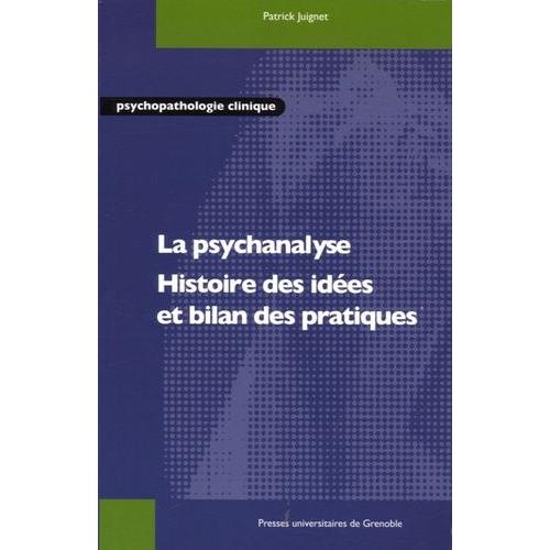 La Psychanalyse - Histoire Des Idées Et Bilan Des Pratiques