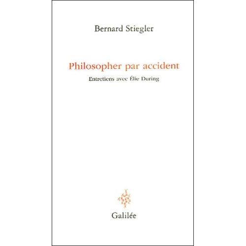 Philosopher Par Accident - Entretiens Avec Elie During