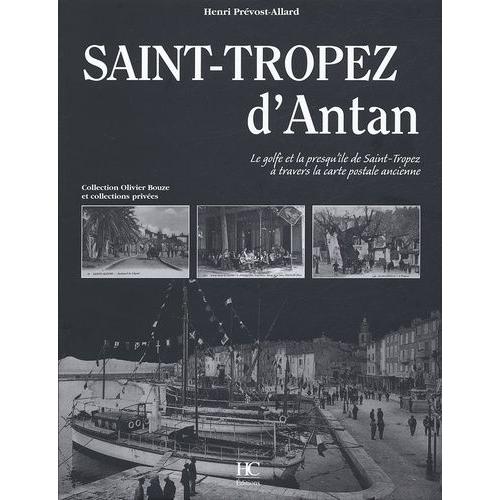 Saint-Tropez D'antan - Le Golfe Et La Presqu'île De Saint-Tropez À Travers La Carte Postale Ancienne