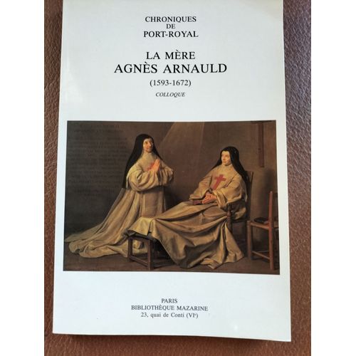 Chroniques De Port-Royal, N 43 : La Mere Agnes Arnauld - 1593-1672