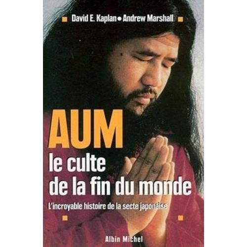 Aum, Le Culte De La Fin Du Monde - L'incroyable Histoire De La Secte Japonaise