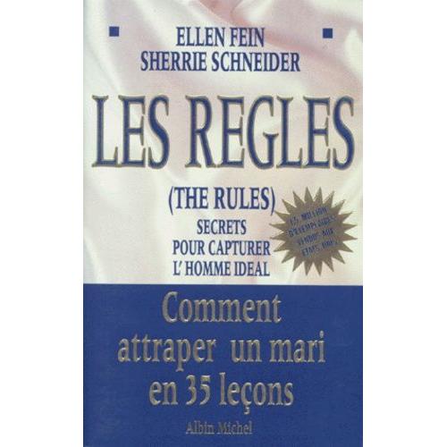 Les Regles (The Rules). Secrets Pour Capturer L'homme Idéal, Comment Attraper Un Mari En 35 Leçons