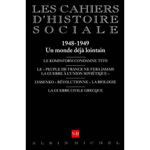 Les Cahiers D'histoire Sociale Numero 11 Hiver 1998-1999 : 1948-1949 Un Monde Deja Loin