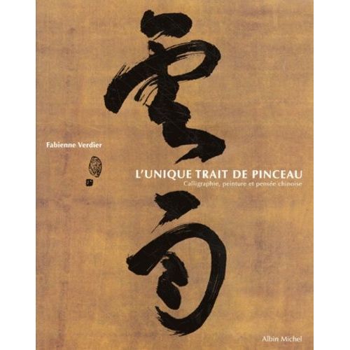L'unique Trait De Pinceau - Calligraphie, Peinture Et Pensée Chinoise