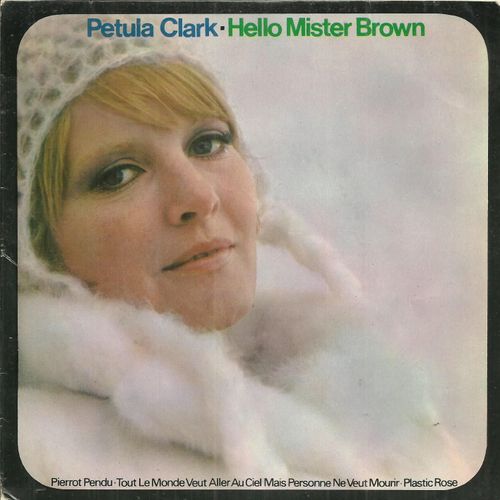 Hello Mister Brown (Kluger - Aber) - Pierrot Pendu (Clark - Delanoe) / Tout Le Monde Veut Aller Au Ciel Mais Personne Ne Veut Mourir (Kluger - Cohen - Aber) - Plastic Rose (Clark - Marx)