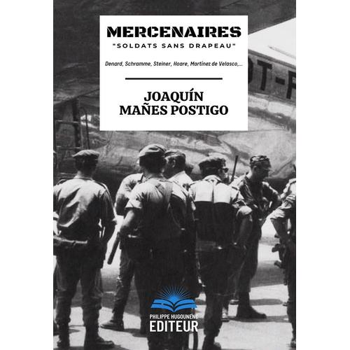 Mercenaires "Soldats Sans Drapeau" : Denard, Schramme, Steiner, Hoare, Martinez De Velasco,...