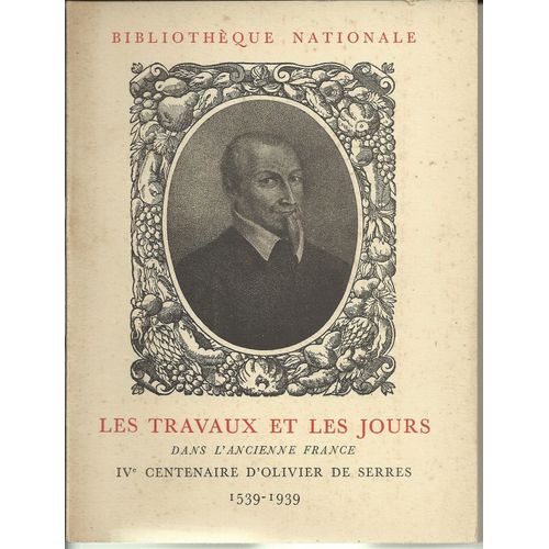 Les Travaux Et Les Jours Dans L'ancienne France - 4e Centenaire D'olivier De Serres 1539 - 1939