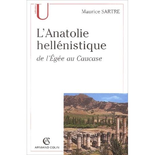 L'anatolie Hellénistique De L'egée Au Caucase