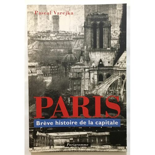 Paris : Brève Histoire De La Capitale
