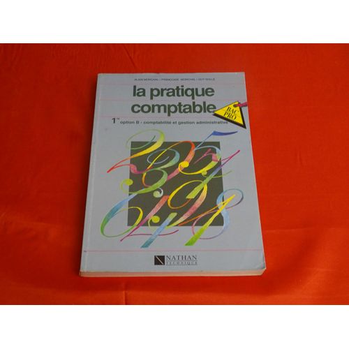 La Pratique Comptable - - - Première Option B - Comptabilité Et Gestion Administrative - Bac Pro