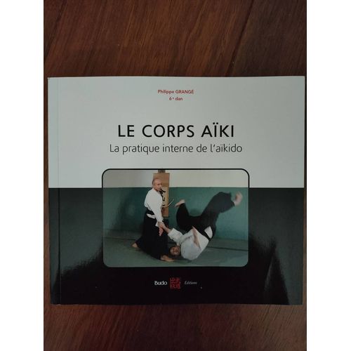 Le Corps Aïki - La Pratique Interne De L'aïkido