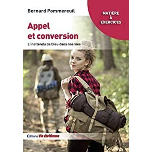 Appel Et Conversion - L'inattendu De Dieu Dans Nos Vies