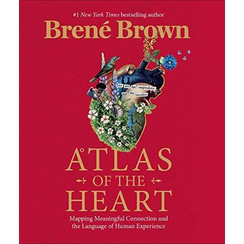 Atlas Of The Heart - Mapping Meaningful Connection And The Language Of Human Experience