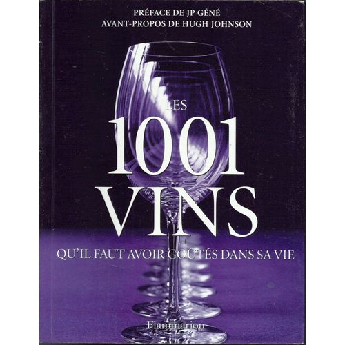 Les 1001 Vins Qu'il Faut Avoir Goûtés Dans Sa Vie