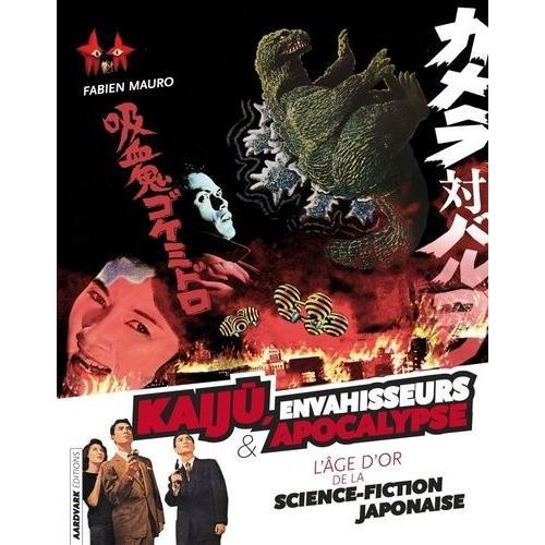 Kaiju, Envahisseurs & Apocalypse - L'âge D'or De La Science-Fiction Japonaise