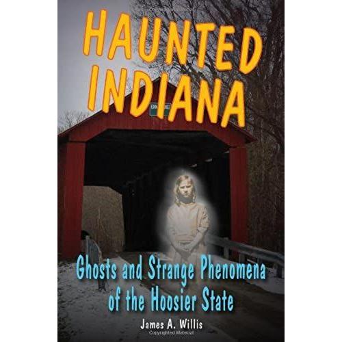 Haunted Indiana: Ghosts And Strange Phenomena Of The Hoosier State (Haunted Series)